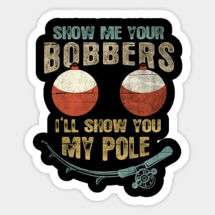 Mens Vintage Show Me Your Bobbers I'll Show You My Pole Shirt Sticker